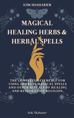 Magical Healing Herbs & Herbal Spells (eBook, ePUB) - Shaharier, Atik