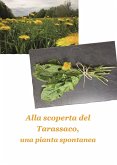 Alla scoperta del tarassaco, una pianta spontanea (eBook, ePUB)