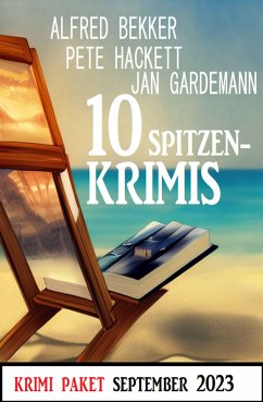 10 Spitzenkrimis September 2023: Krimi Paket (eBook, ePUB) - Bekker, Alfred; Gardemann, Jan; Hackett, Pete