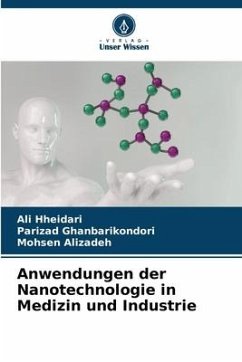 Anwendungen der Nanotechnologie in Medizin und Industrie - Hheidari, Ali;Ghanbarikondori, Parizad;Alizadeh, Mohsen
