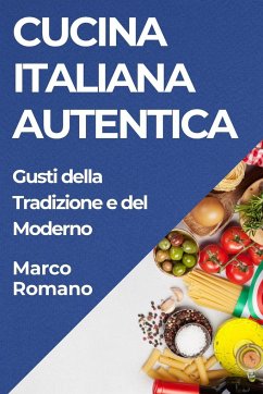 Cucina Italiana Autentica - Romano, Marco