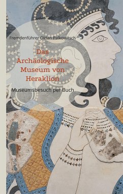 Das Archäologische Museum von Heraklion - Oktan Palkowitsch, Fremdenführer