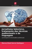 Jornalismo televisivo, tratamento das técnicas audiovisuais e da linguagem