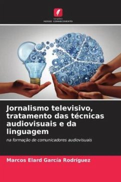 Jornalismo televisivo, tratamento das técnicas audiovisuais e da linguagem - García Rodríguez, Marcos Elard