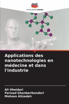 Applications des nanotechnologies en médecine et dans l'industrie - Hheidari, Ali;Ghanbarikondori, Parizad;Alizadeh, Mohsen