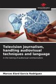 Television journalism, handling audiovisual techniques and language