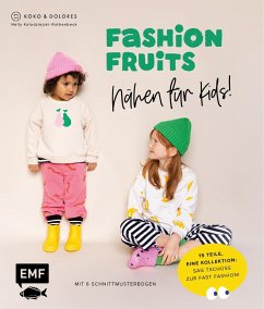 Fashion Fruits - Nähen für Kids! 15 Teile, eine Kollektion: Sag Tschüss zur Fast Fashion! - Kolodziejski-Ruthenbeck, Nelly