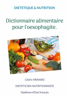 Dictionnaire alimentaire pour l'oesophagite. - Ménard, Cédric