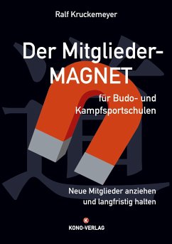 Der Mitglieder-Magnet für Budo- und Kampfsportschulen - Kruckemeyer, Ralf