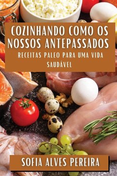 Cozinhando como os Nossos Antepassados - Alves Pereira, Sofia