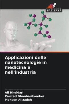 Applicazioni delle nanotecnologie in medicina e nell'industria - Hheidari, Ali;Ghanbarikondori, Parizad;Alizadeh, Mohsen