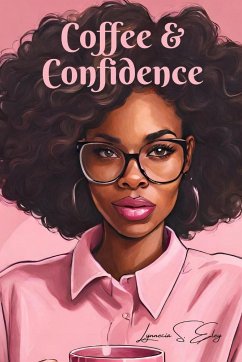 Coffee & Confidence - Eley, Lynnecia S.