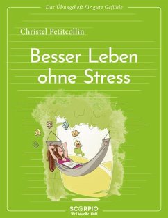 Das Übungsheft für gute Gefühle - Besser leben ohne Stress - Petitcollin, Christel