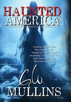 Haunted America Vol. 1 Stories of Ghosts, Hauntings and the Unexplained - Mullins, G. W.