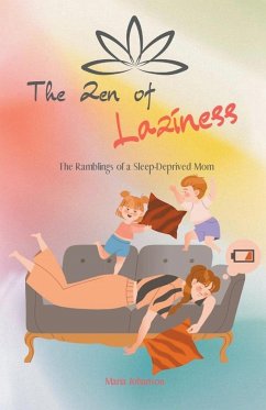 The Zen of Laziness. The Ramblings of a Sleep Deprived Mom - Johanson, Maria