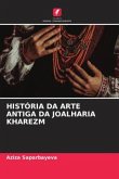 HISTÓRIA DA ARTE ANTIGA DA JOALHARIA KHAREZM