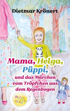 Mama, Helga, Püppi und das Märchen vom Tröpfchen aus dem Regenbogen - Krönert, Dietmar