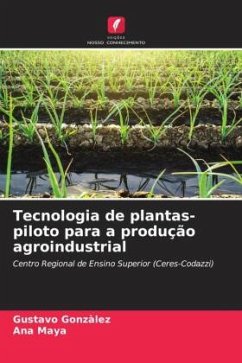 Tecnologia de plantas-piloto para a produção agroindustrial - Gonzàlez, Gustavo;Maya, Ana