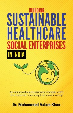 Building Sustainable Healthcare Social Enterprises In India - Khan, Aslam