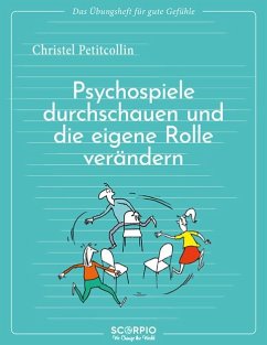 Das Übungsheft für gute Gefühle - Psychospiele durchschauen und die eigene Rolle verändern - Petitcollin, Christel