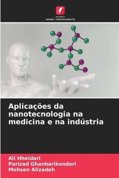 Aplicações da nanotecnologia na medicina e na indústria - Hheidari, Ali;Ghanbarikondori, Parizad;Alizadeh, Mohsen