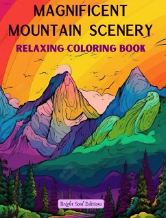 Magnificent Mountain Scenery   Relaxing Coloring Book   Incredible Mountain Landscapes for Nature Lovers - Editions, Bright Soul