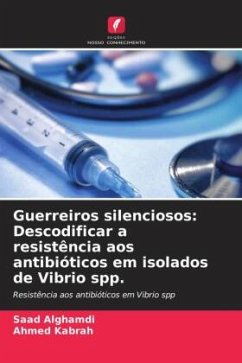 Guerreiros silenciosos: Descodificar a resistência aos antibióticos em isolados de Vibrio spp. - Alghamdi, Saad;Kabrah, Ahmed