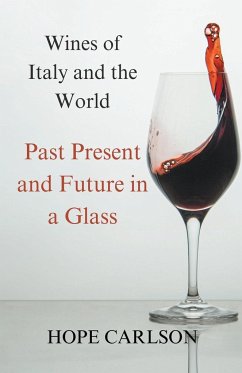 Wines of Italy and the World Past Present and Future in a Glass - Carlson, Hope