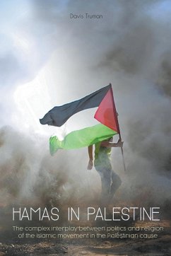Hamas in Palestine The Complex Interplay Between Politics And Religion of The Islamic Movement in The Palestinian Cause - Truman, Davis