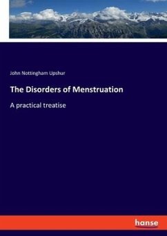 The Disorders of Menstruation - Upshur, John Nottingham