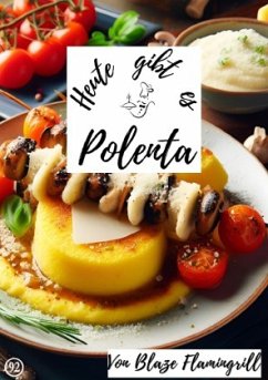 Heute gibt es - Polenta - Flamingrill, Blaze