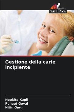 Gestione della carie incipiente - Kapil, Neekita;Goyal, Puneet;Garg, Nitin