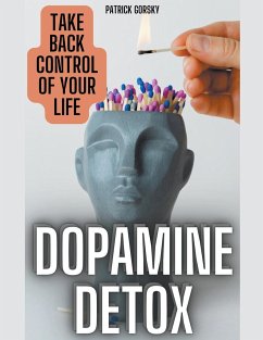 Dopamine Detox - Take Back Control Of Your Life - Gorsky, Patrick