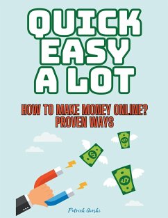 Quick Easy A Lot - How To Make Money Online? Proven Ways - Gorsky, Patrick
