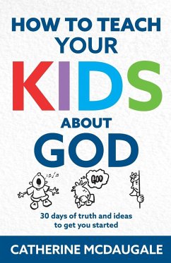 How to Teach Your Kids about God - McDaugale, Catherine