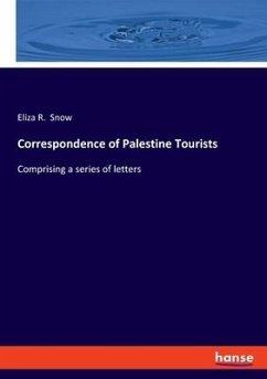 Correspondence of Palestine Tourists - Snow, Eliza R.