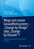 Wege zum neuen Gesundheitssystem - "Change by Design" oder "Change by Disaster"?