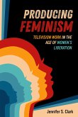 Producing Feminism (eBook, ePUB) Producing Feminism (eBook, ePUB)