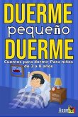 DUERME PEQUEÑO DUERME Cuento para dormir para niños de 3 a 8 años. (eBook, ePUB)