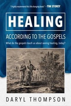 HEALING, ACCORDING TO THE GOSPELS (eBook, ePUB) - Thompson, Daryl