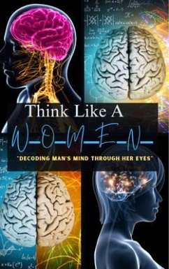 Think Like A Woman Decoding Man's Mind Through Her Eyes (eBook, ePUB) - Paye, Coco