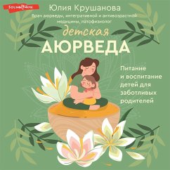 Detskaya ayurveda. Pitanie i vospitanie detej dlya zabotlivyh roditelej (MP3-Download) - Krushanova, Yulia