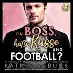 Ein Boss, heiße Küsse und Football? A Friends to Lovers Sports Romance (MP3-Download)