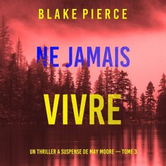 Ne Jamais Vivre (Un thriller à suspense de May Moore — Tome 3) (MP3-Download) - Pierce, Blake