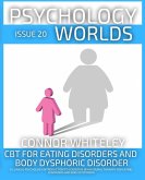 Issue 20: CBT For Eating Disorders and Body Dysphoric Disorder A Clinical Psychology Introduction For Cognitive Behavioural Therapy For Eating Disorders And Body Dysphoria (Psychology Worlds, #20) (eBook, ePUB)