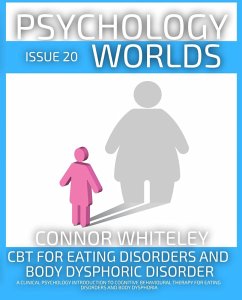 Issue 20: CBT For Eating Disorders and Body Dysphoric Disorder A Clinical Psychology Introduction For Cognitive Behavioural Therapy For Eating Disorders And Body Dysphoria (Psychology Worlds, #20) (eBook, ePUB) - Whiteley, Connor