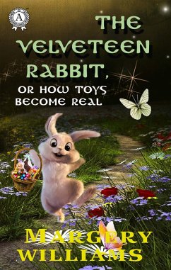 The Velveteen Rabbit, or How Toys Become Real (eBook, ePUB) - Williams, Margery