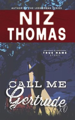 Call Me Gertrude (True Name Series, #2) (eBook, ePUB) - Thomas, Niz