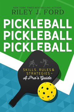 Cover Pickleball, Pickleball, Pickleball: Skills, Rules, & Strategies (A Pro's Guide) (eBook, ePUB)