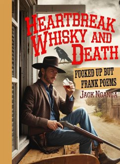 Heartbreak, Whisky and Death: Fucked up but Frank Poems (eBook, ePUB) - Nganga, Jack